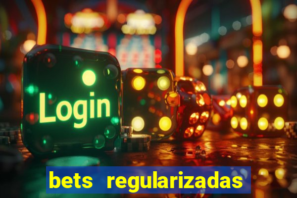 bets regularizadas no brasil